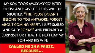 My Son Took Away My Country House And Gave It To His Wife  But They Were In For A Surprise.