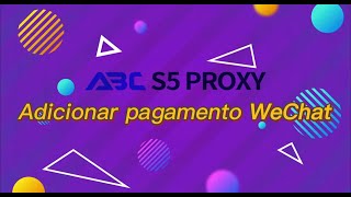 ABCproxy adiciona pagamento via WeChat para maior conveniência do usuário #abcproxy #wechatpay #s5