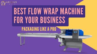 Best Flow Wrap Machine for Your Business | Packaging Machine | Flow Wrap Machine Price- Arceus India