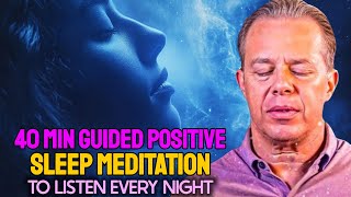 Dr. Joe Dispenza | 40 Min My Most Powerful Positive Sleep Meditation To Listen Before Bedtime