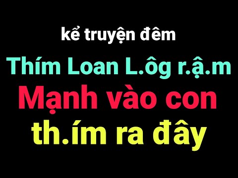 Kể truyện đêm : Thím Loan xa chồng - Nghe truyện dễ ngủ về đêm 2025