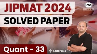 JIPMAT 2024 PYQs | Quantitative Aptitude - 33 | JIPMAT 2024 Quant Solved Paper | Kedar Lele