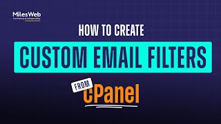 How To Create Custom Email Filters In cPanel? | MilesWeb