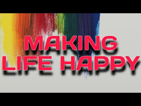 Making life happy