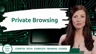 CompTIA Tech+ (FC0-U71) | Private Browsing | Exam Objective 3.4 | Course Training Video