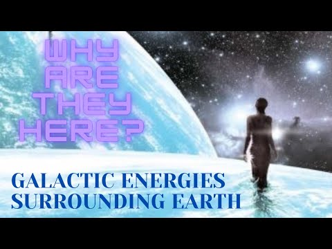 Galactic Energy Surrounding Earth! Why Are They Here?