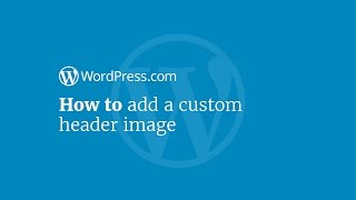 @wordpressdotcom  Tutorial: How to Add a Custom Header Image