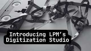 Preserve Your Memories with LPM’s New Digitization Studio