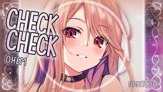 [Nightcore] ➳ Check Check - OhEm (Lyrics)