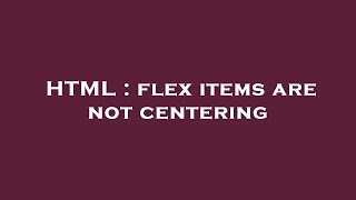 HTML : flex items are not centering