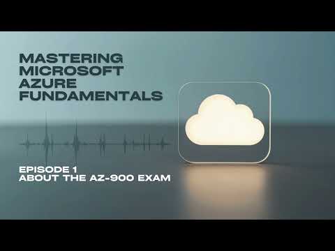 Mastering Microsoft Azure Fundamentals - Episode 1: About The AZ-900 Exam