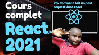 #28  Comment fait un post request dans react js - [ Tutoriel Complet React en 2021]