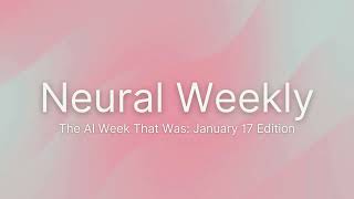 Neural Weekly | The AI Week That Was: January 17 Edition