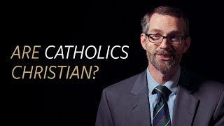 Are Catholics Christians?