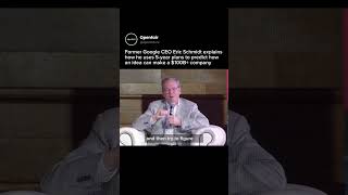 Former Google CEO Eric Schmidt explains how an idea can make a $100B+ company