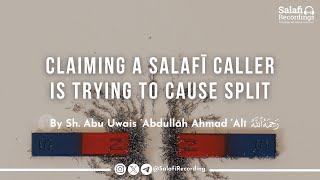 Accusing A Salafi Caller of Trying To Cause Division - By Sh. Abu Uwais رحمه الله