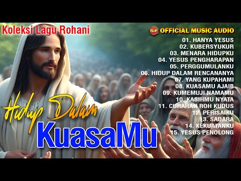 Hidup Dalam KuasaMu - Kumpulan Lagu Rohani Terbaik | Pop Rohani (Official Music Audio)