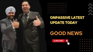#onpassivegofounders ||onpassive latest update today Good News 5-2-2023 || Bharat Singh