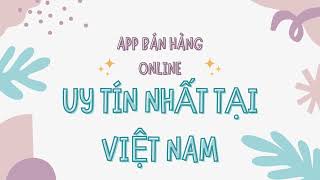 Tổng hợp app bán hàng online uy tín nhất tại Việt Nam