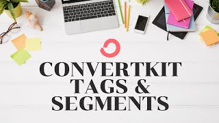 ConvertKit Tags vs. Segments — what's the difference?