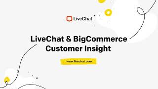LiveChat & BigCommerce Customer Insight