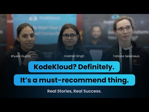 Mastering Kubernetes: KodeKloud Success Stories from Khushi, Vaishali, and Tatiana