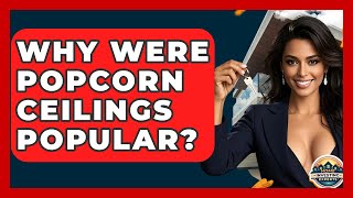 Why Were Popcorn Ceilings Popular? - Home Investing Experts