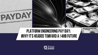 Platform Engineering Pay Day: Why It’s Headed Toward a $40B Future | TSG Ep. 887 | B Block