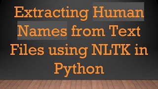 Extracting Human Names from Text Files using NLTK in Python