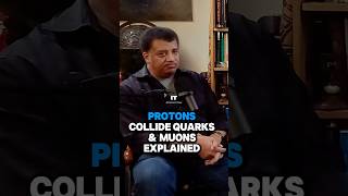 Protons Collide Quarks & Muons Explained w/Neil deGrasse Tyson