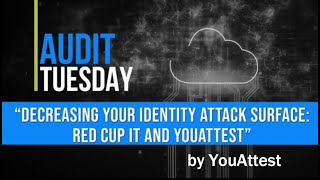 Decreasing your Identity Attack Surface, Red Cup IT and YouAttest