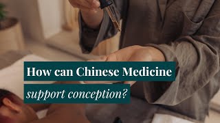 Chinese Medicine - How Can It Help Support Conception & IVF?