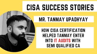 CISA EXAM SUCCESS STORIES -HOW CISA CERTIFICATION HELPED TANMAY ENTER INTO IT AUDITS  #cisa2024