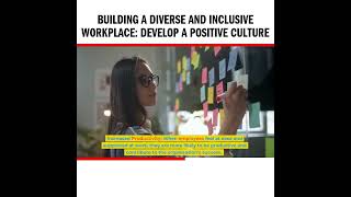 Building a Diverse and Inclusive Workplace: Develop A Positive Culture