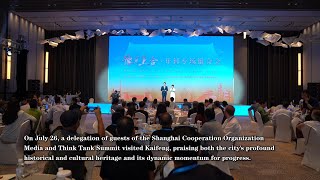 Guests of SCO Media and Think Tank Summit spellbound by Kaifeng's cultural allure