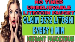 NO TIMER UNBELIEVABLE LITECOIN FAUCET || CLAIM 8272 LITOSHI EVERY 0 MIN || INSTANT FAUCETHUB