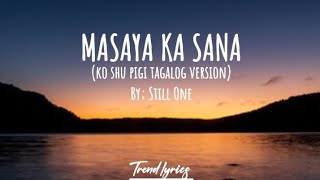STILL ONE - MASAYA KA SANA - (KO SHU PIGI) [TAGALOG VERSION] TREND LYRICS @stillone2413