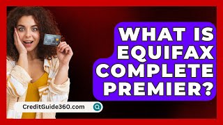 What Is Equifax Complete Premier? - CreditGuide360.com
