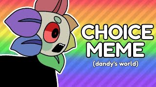 choice • animation meme (dandy's world)