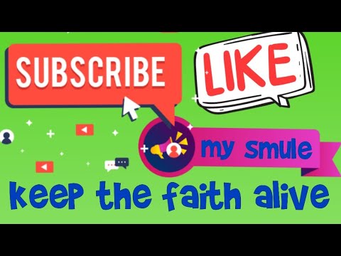 MY SMULE/KEEP THE FAITH ALIVE/CHRISTIAN SONG
