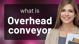 Understanding "Overhead Conveyor" in English