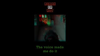 The voices told me to