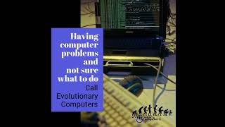 Don't stay. stay stuck with computer problems. call evolutionary Computers. we can help
