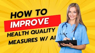 How To Improve Health Quality Measures with AI: A Workflow