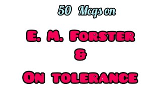 50 Mcqs on 'On Tolerance' & E. M. Forster. (HSA, NET, BA, MA..).class-62