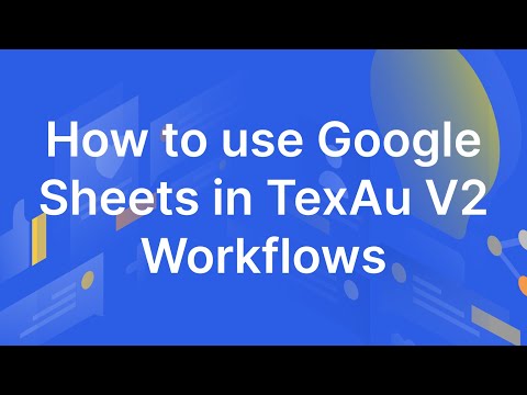 How to use Google Sheets in TexAu V2 Workflows | TexAu Find Leads Anywhere, Reach People Everywhere