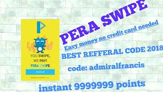 PERA SWIPE INSTANT MONEY REFERRAL 999999 points CODE:admiralfrancis