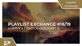 Playlist Exchange #18/19 - Martyx and Light Chaser (Part 2)