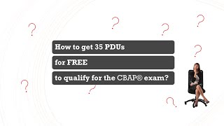 How to get 35 PDUs to qualify for CBAP® exam for FREE