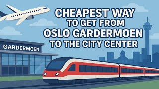 Avoid This Mistake! Best Budget Transport from Oslo Airport to Oslo Center.